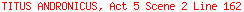 TITUS ANDRONICUS, Act 5 Scene 2 Line 162