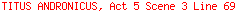 TITUS ANDRONICUS, Act 5 Scene 3 Line 69