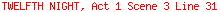 TWELFTH NIGHT, Act 1 Scene 3 Line 31