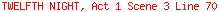 TWELFTH NIGHT, Act 1 Scene 3 Line 70