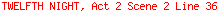 TWELFTH NIGHT, Act 2 Scene 2 Line 36