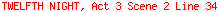 TWELFTH NIGHT, Act 3 Scene 2 Line 34
