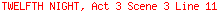 TWELFTH NIGHT, Act 3 Scene 3 Line 11