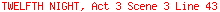 TWELFTH NIGHT, Act 3 Scene 3 Line 43
