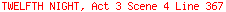 TWELFTH NIGHT, Act 3 Scene 4 Line 367