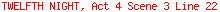 TWELFTH NIGHT, Act 4 Scene 3 Line 22
